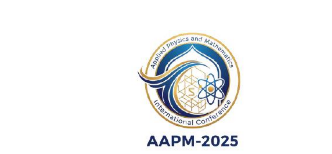 IV Международная конференция по достижениям в прикладной физике и математике – AAPM-IV 2025 в Бухарском государственном университете, Бухара, Узбекистан.